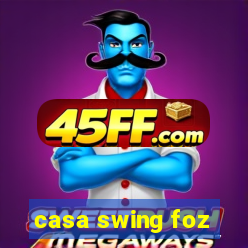 casa swing foz